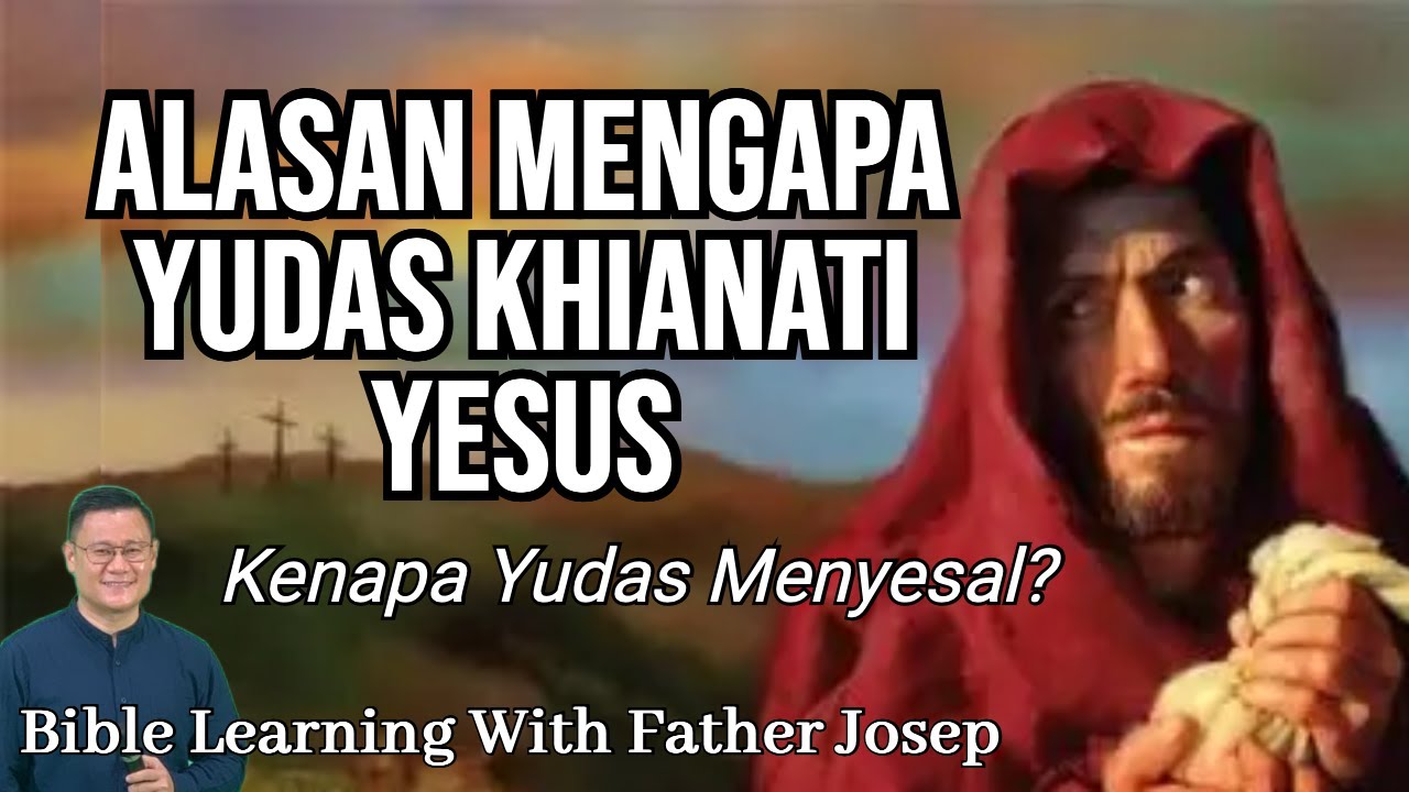 mengapa yudas mengkhianati yesus gurunya lalu menyesal